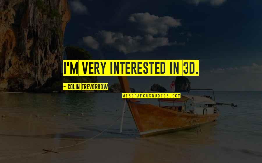 Agognato Significato Quotes By Colin Trevorrow: I'm very interested in 3D.