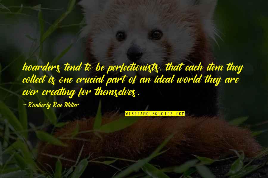 Agon Kongo Quotes By Kimberly Rae Miller: hoarders tend to be perfectionists, that each item Agon Kongo Quotes By Kimberly Rae Miller: hoarders tend to be perfectionists, that each item