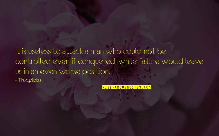 Agonia Definicion Quotes By Thucydides: It is useless to attack a man who