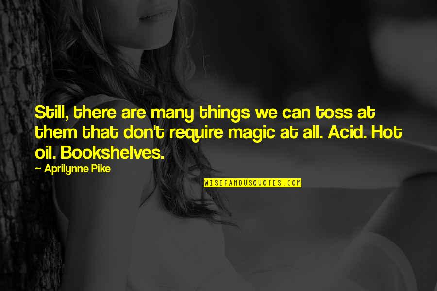 Agonia Mt2 Quotes By Aprilynne Pike: Still, there are many things we can toss