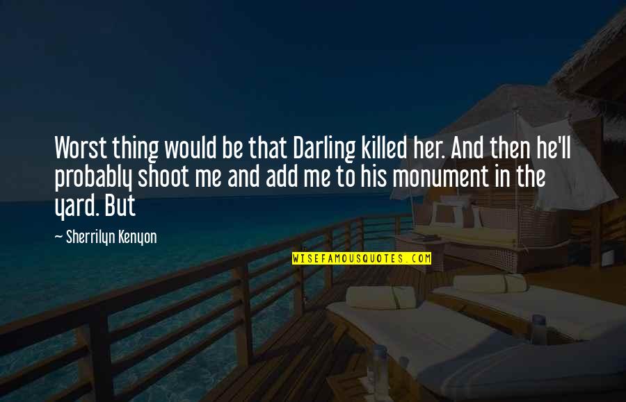 Agonia Mt2 Quotes By Sherrilyn Kenyon: Worst thing would be that Darling killed her.