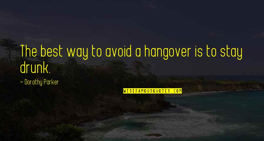 Agonic Dex Quotes By Dorothy Parker: The best way to avoid a hangover is