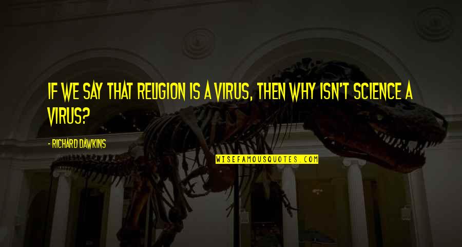 Agonic Dex Quotes By Richard Dawkins: If we say that religion is a virus,