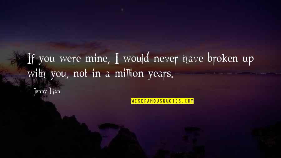Agonie Quotes By Jenny Han: If you were mine, I would never have