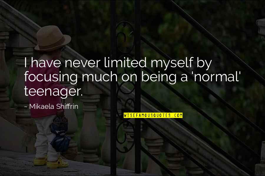 Agonie Quotes By Mikaela Shiffrin: I have never limited myself by focusing much Agonie Quotes By Mikaela Shiffrin: I have never limited myself by focusing much