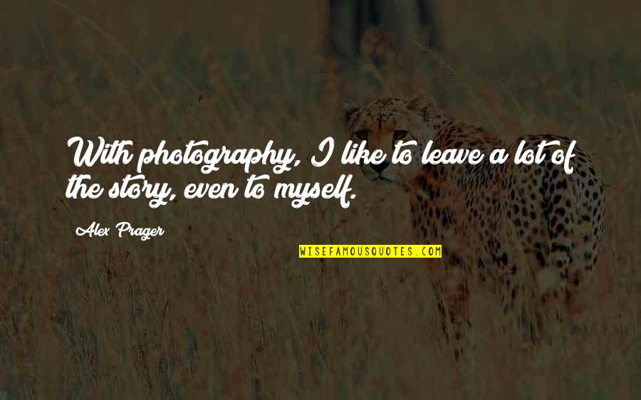 Agonising Face Quotes By Alex Prager: With photography, I like to leave a lot