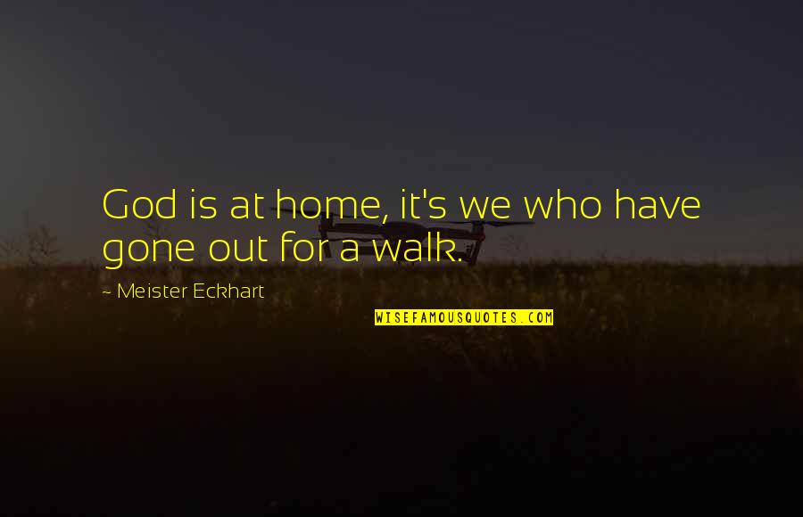 Agonising Face Quotes By Meister Eckhart: God is at home, it's we who have