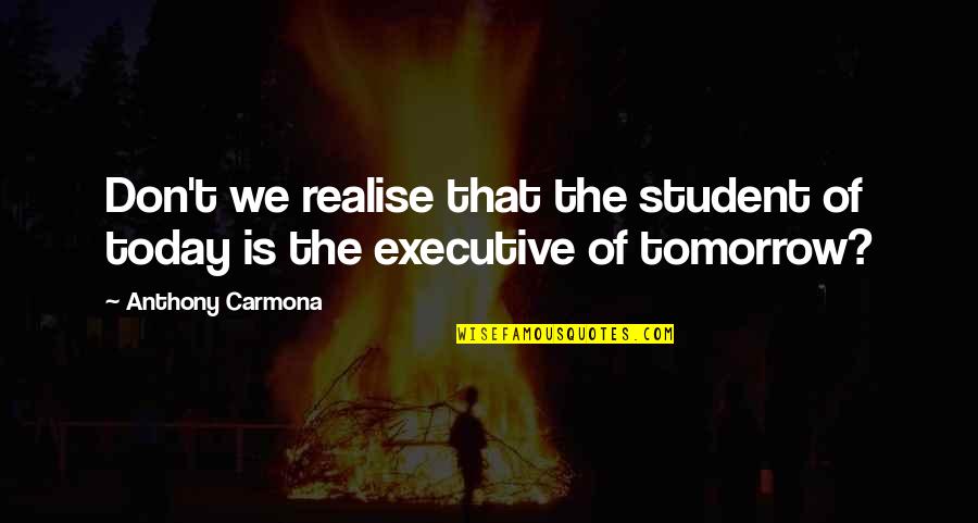 Agonist Quotes By Anthony Carmona: Don't we realise that the student of today