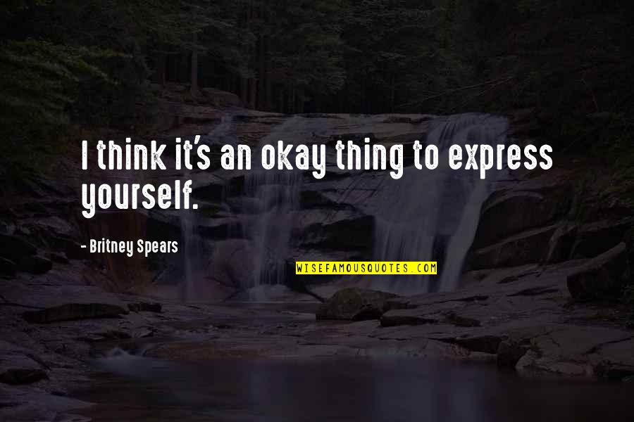 Agonizando Translation Quotes By Britney Spears: I think it's an okay thing to express Agonizando Translation Quotes By Britney Spears: I think it's an okay thing to express