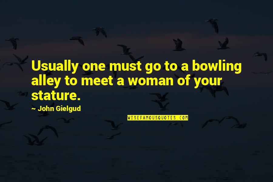 Agonizando Translation Quotes By John Gielgud: Usually one must go to a bowling alley