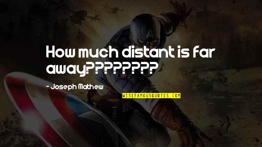 Agonizar Significado Quotes By Joseph Mathew: How much distant is far away????????