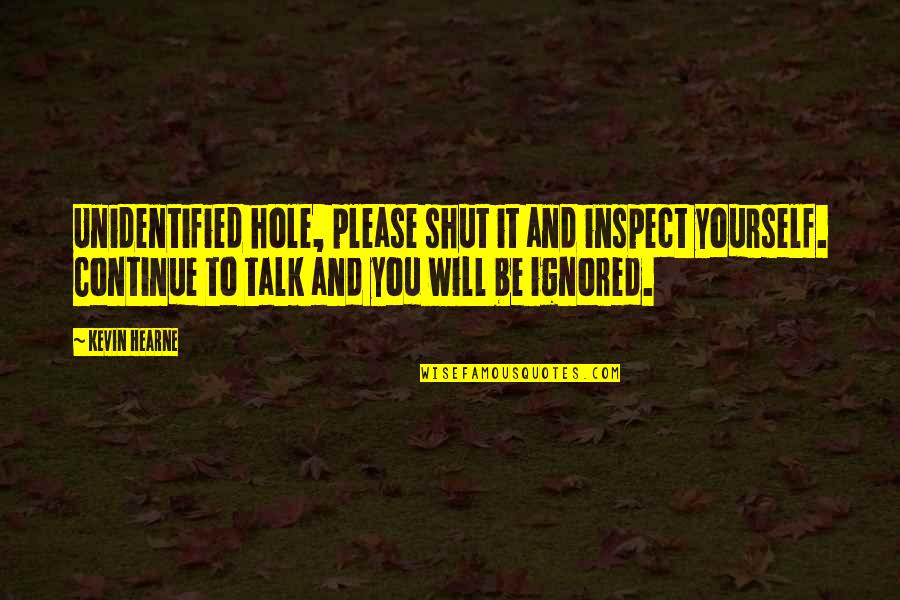 Agonizar Significado Quotes By Kevin Hearne: Unidentified hole, please shut it and inspect yourself.