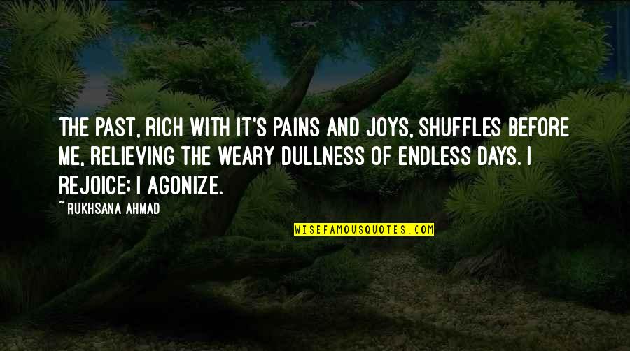 Agonize Quotes By Rukhsana Ahmad: The past, rich with it's pains and joys,