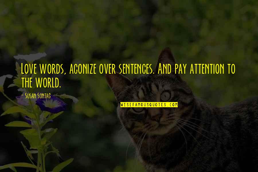 Agonize Quotes By Susan Sontag: Love words, agonize over sentences. And pay attention