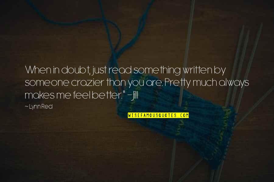 Agonizers Quotes By Lynn Red: When in doubt, just read something written by Agonizers Quotes By Lynn Red: When in doubt, just read something written by