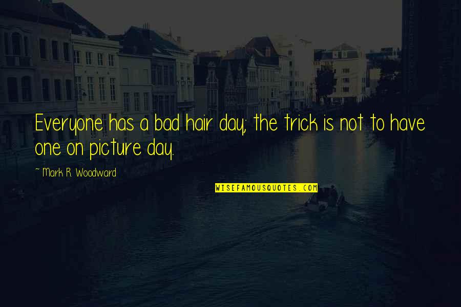 Agonizers Quotes By Mark R. Woodward: Everyone has a bad hair day; the trick Agonizers Quotes By Mark R. Woodward: Everyone has a bad hair day; the trick