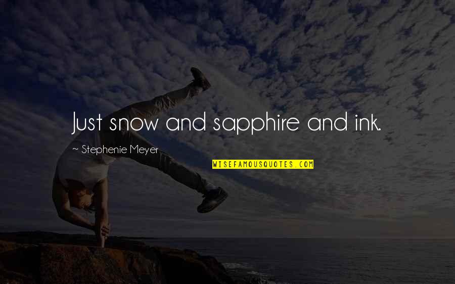 Agonizers Quotes By Stephenie Meyer: Just snow and sapphire and ink. Agonizers Quotes By Stephenie Meyer: Just snow and sapphire and ink.