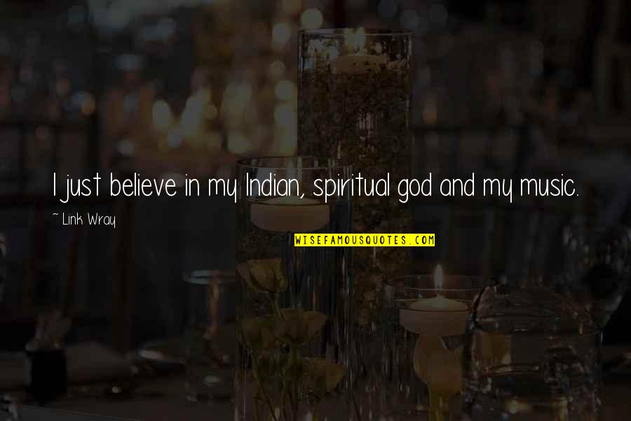 Agonizical Quotes By Link Wray: I just believe in my Indian, spiritual god