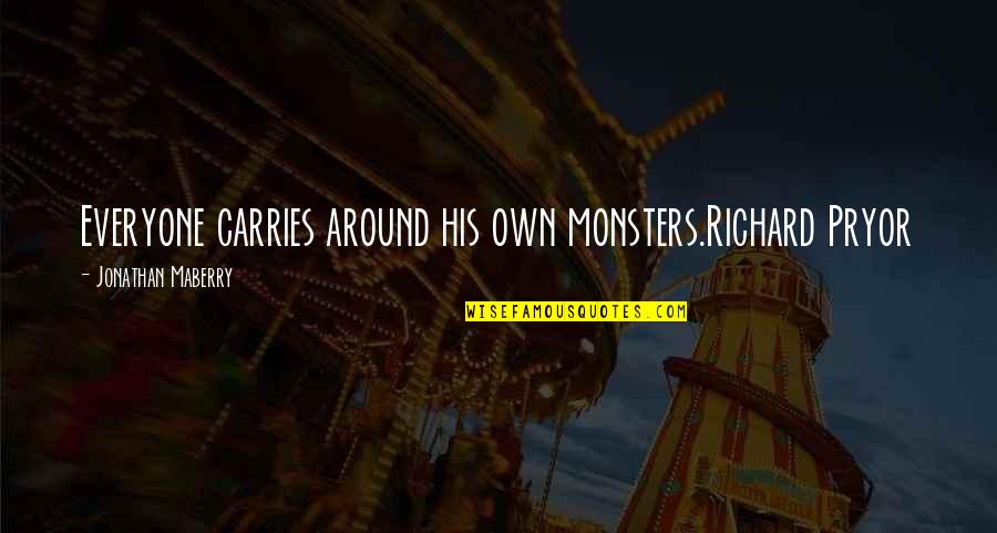 Agonizing Pain Quotes By Jonathan Maberry: Everyone carries around his own monsters.Richard Pryor Agonizing Pain Quotes By Jonathan Maberry: Everyone carries around his own monsters.Richard Pryor