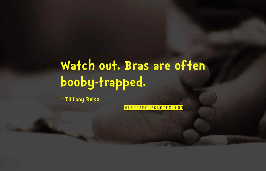 Agony And Ecstasy Movie Quotes By Tiffany Reisz: Watch out. Bras are often booby-trapped. Agony And Ecstasy Movie Quotes By Tiffany Reisz: Watch out. Bras are often booby-trapped.