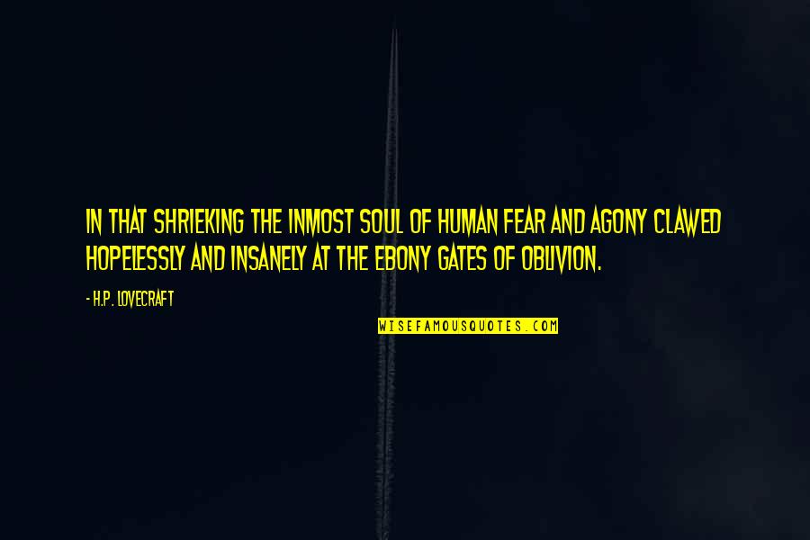 Agony Of Human Quotes By H.P. Lovecraft: In that shrieking the inmost soul of human