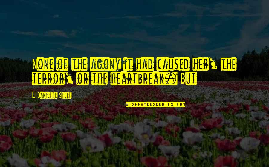 Agony Of Quotes By Danielle Steel: None of the agony it had caused her,
