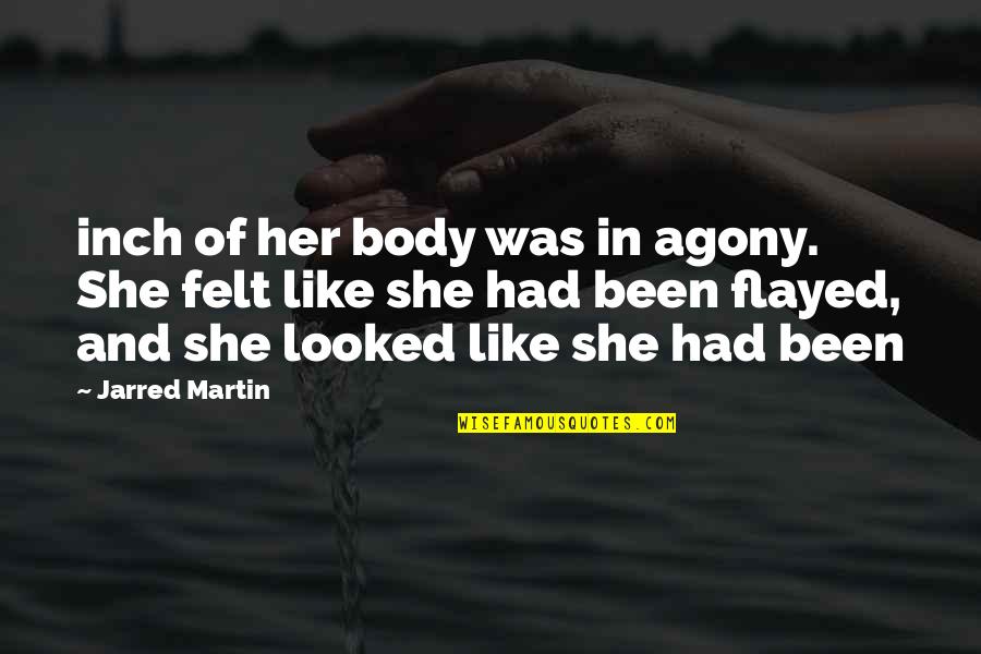 Agony Of Quotes By Jarred Martin: inch of her body was in agony. She Agony Of Quotes By Jarred Martin: inch of her body was in agony. She
