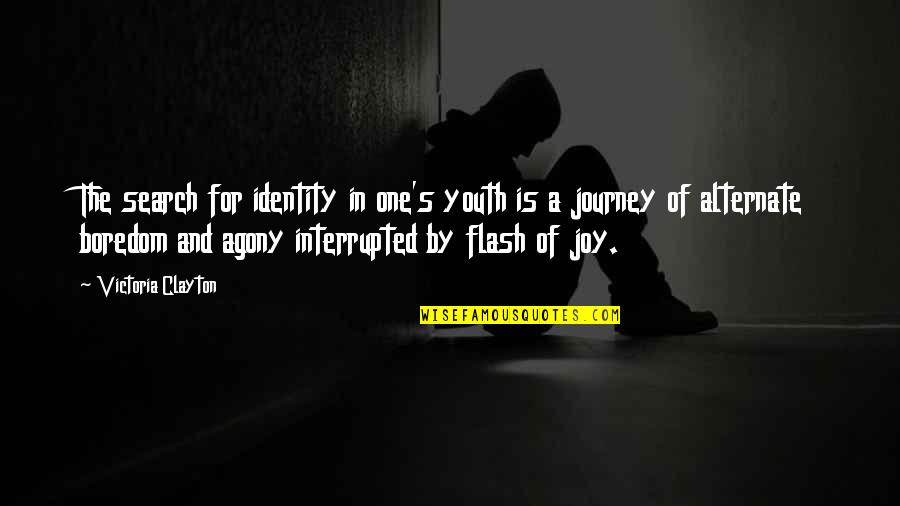 Agony Of Quotes By Victoria Clayton: The search for identity in one's youth is Agony Of Quotes By Victoria Clayton: The search for identity in one's youth is