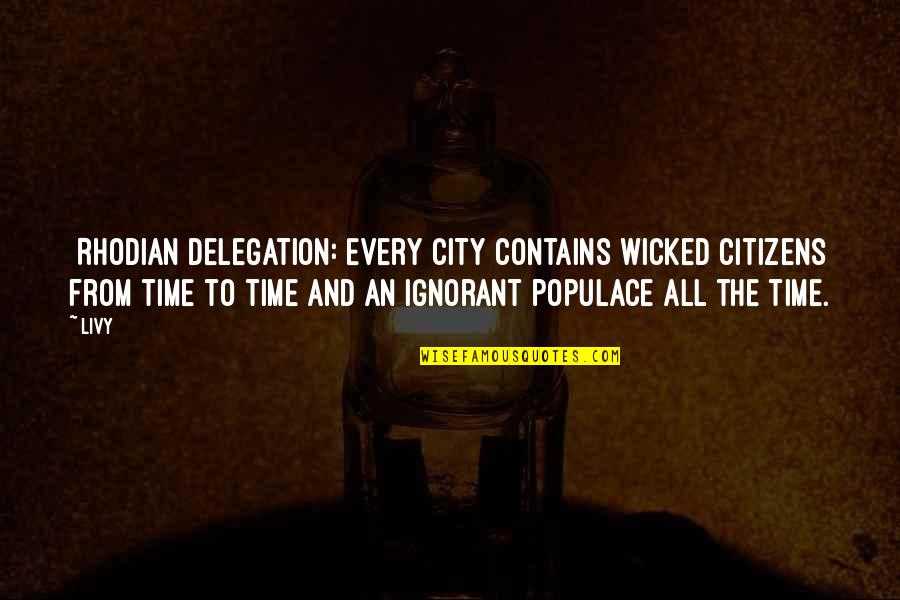 Agonyof Quotes By Livy: [Rhodian delegation:]Every city contains wicked citizens from time