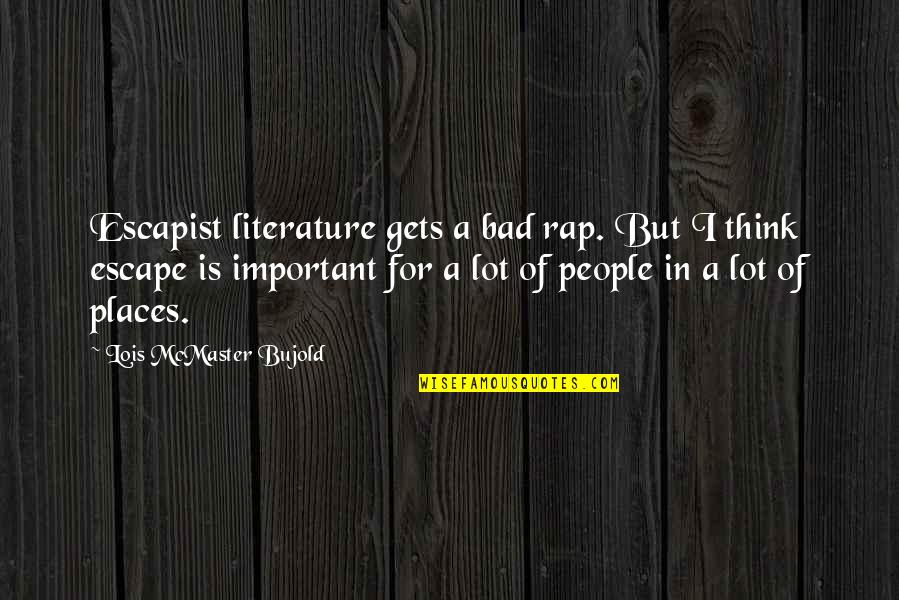 Agonys Embrace Quotes By Lois McMaster Bujold: Escapist literature gets a bad rap. But I