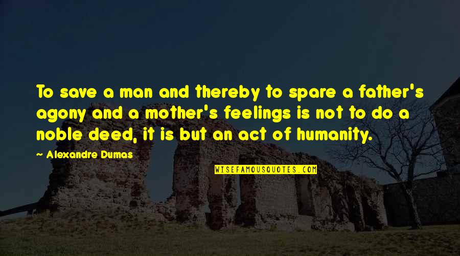 Agony's Quotes By Alexandre Dumas: To save a man and thereby to spare