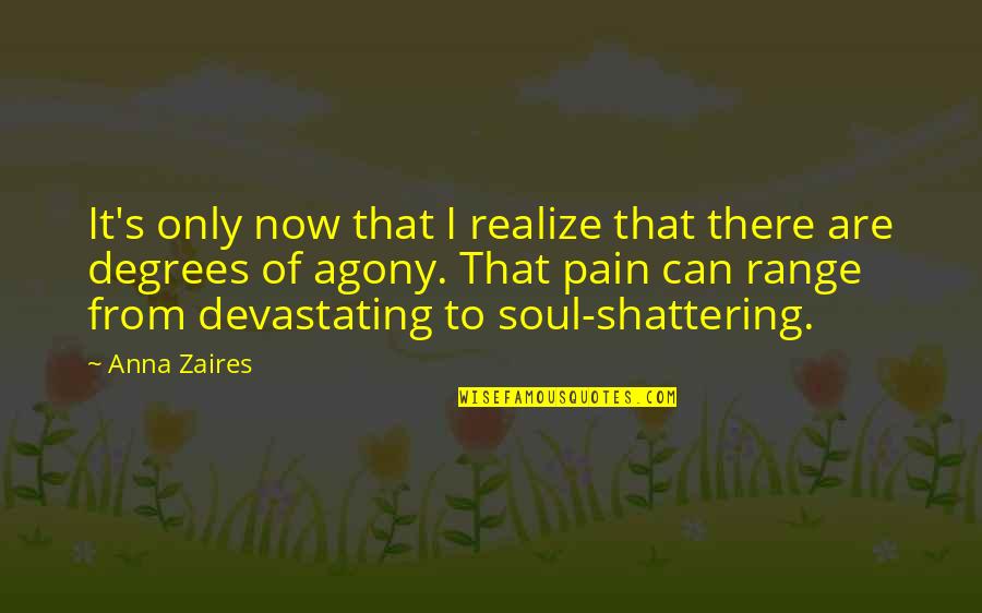Agony's Quotes By Anna Zaires: It's only now that I realize that there