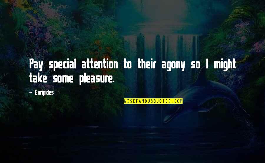 Agony's Quotes By Euripides: Pay special attention to their agony so I