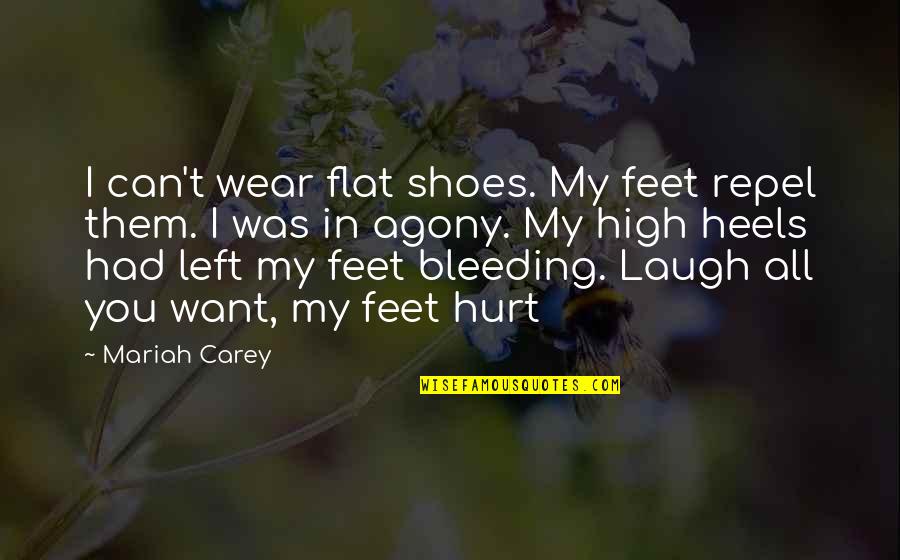 Agony's Quotes By Mariah Carey: I can't wear flat shoes. My feet repel