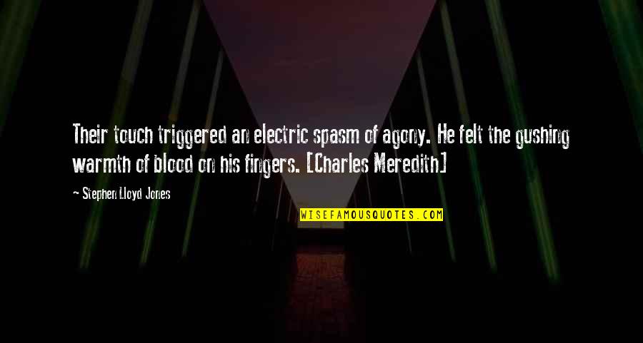 Agony's Quotes By Stephen Lloyd Jones: Their touch triggered an electric spasm of agony.