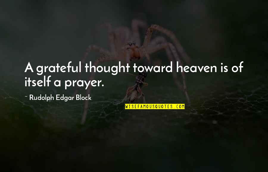 Agoraphobia Movie Quotes By Rudolph Edgar Block: A grateful thought toward heaven is of itself
