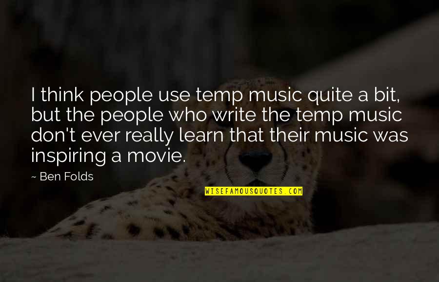 Agoraphobia Pronunciation Quotes By Ben Folds: I think people use temp music quite a Agoraphobia Pronunciation Quotes By Ben Folds: I think people use temp music quite a
