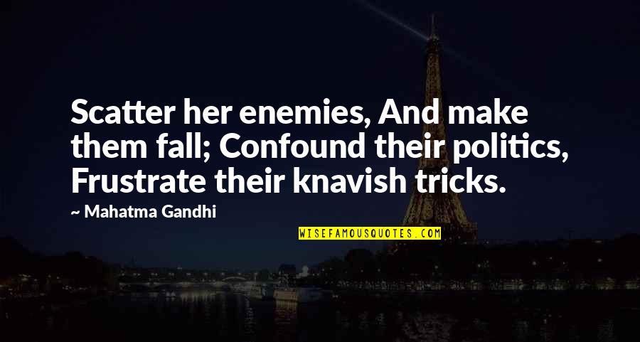 Agoraphobia Pronunciation Quotes By Mahatma Gandhi: Scatter her enemies, And make them fall; Confound Agoraphobia Pronunciation Quotes By Mahatma Gandhi: Scatter her enemies, And make them fall; Confound