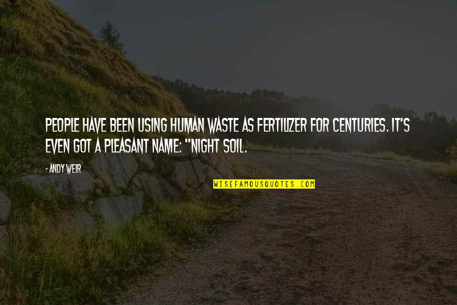Agoraphobia Support Quotes By Andy Weir: People have been using human waste as fertilizer Agoraphobia Support Quotes By Andy Weir: People have been using human waste as fertilizer