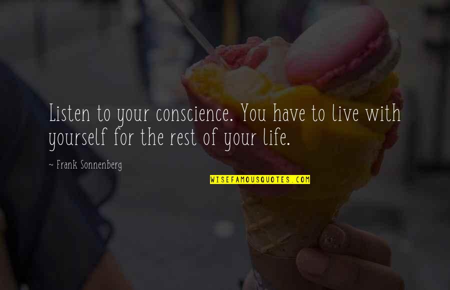 Agoraphobia Support Quotes By Frank Sonnenberg: Listen to your conscience. You have to live