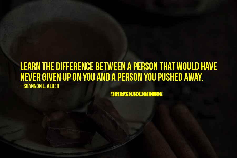 Agoraphobia Support Quotes By Shannon L. Alder: Learn the difference between a person that would Agoraphobia Support Quotes By Shannon L. Alder: Learn the difference between a person that would
