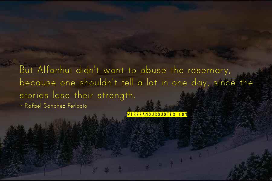 Agoraphobia Symptoms Quotes By Rafael Sanchez Ferlosio: But Alfanhui didn't want to abuse the rosemary,