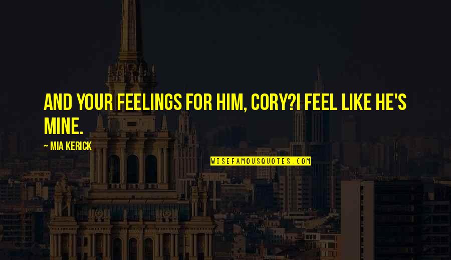 Agoraphobic 1 Quotes By Mia Kerick: And your feelings for him, Cory?I feel like