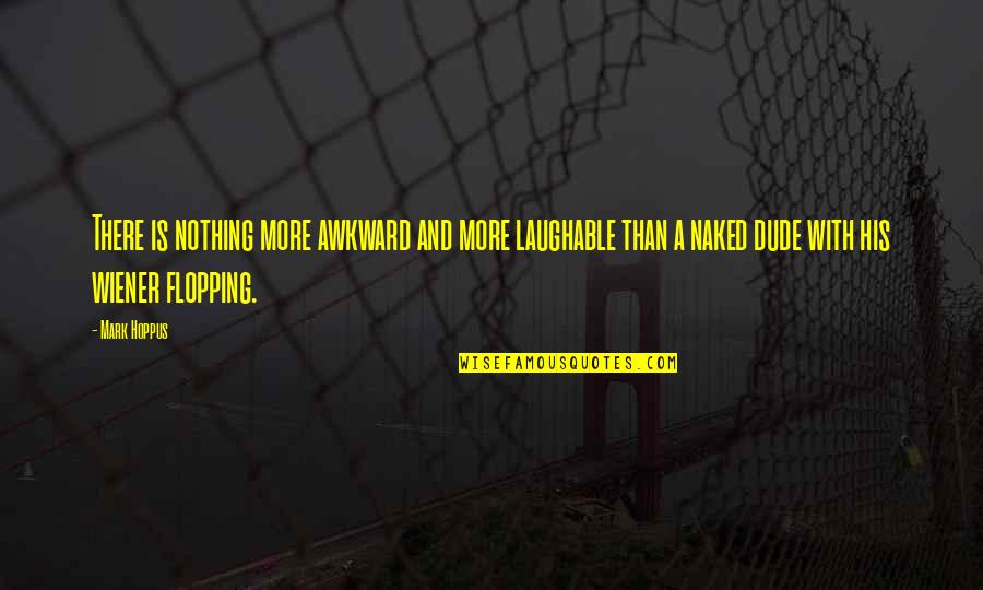 Agorism Quotes By Mark Hoppus: There is nothing more awkward and more laughable