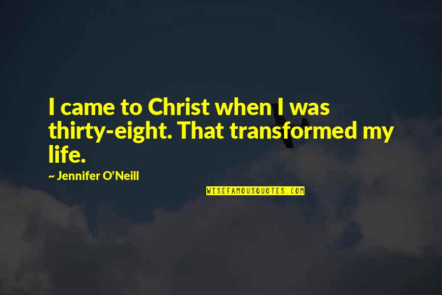 Agorwal Quotes By Jennifer O'Neill: I came to Christ when I was thirty-eight. Agorwal Quotes By Jennifer O'Neill: I came to Christ when I was thirty-eight.