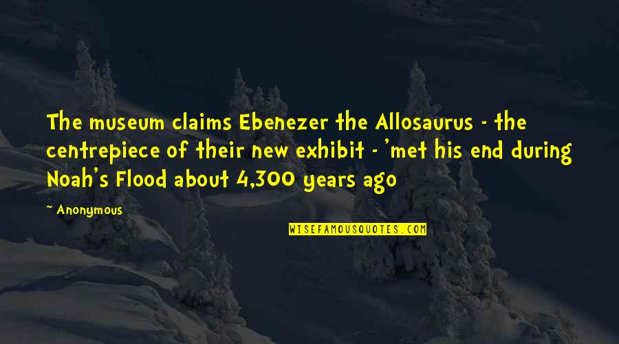 Ago's Quotes By Anonymous: The museum claims Ebenezer the Allosaurus - the