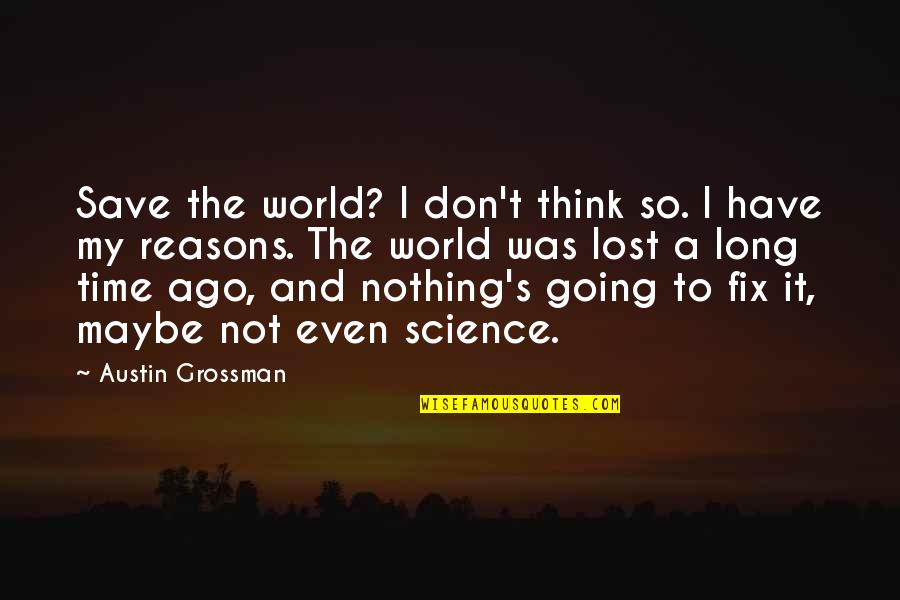 Ago's Quotes By Austin Grossman: Save the world? I don't think so. I
