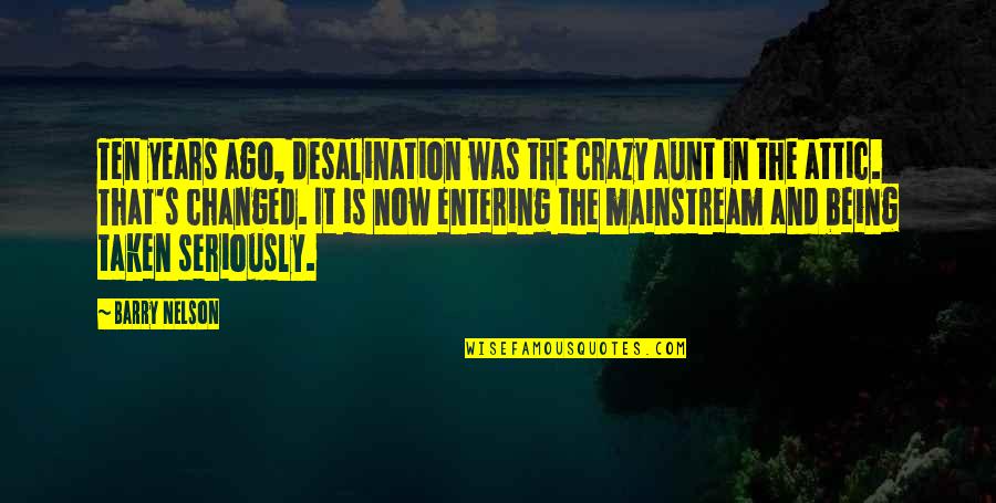 Ago's Quotes By Barry Nelson: Ten years ago, desalination was the crazy aunt