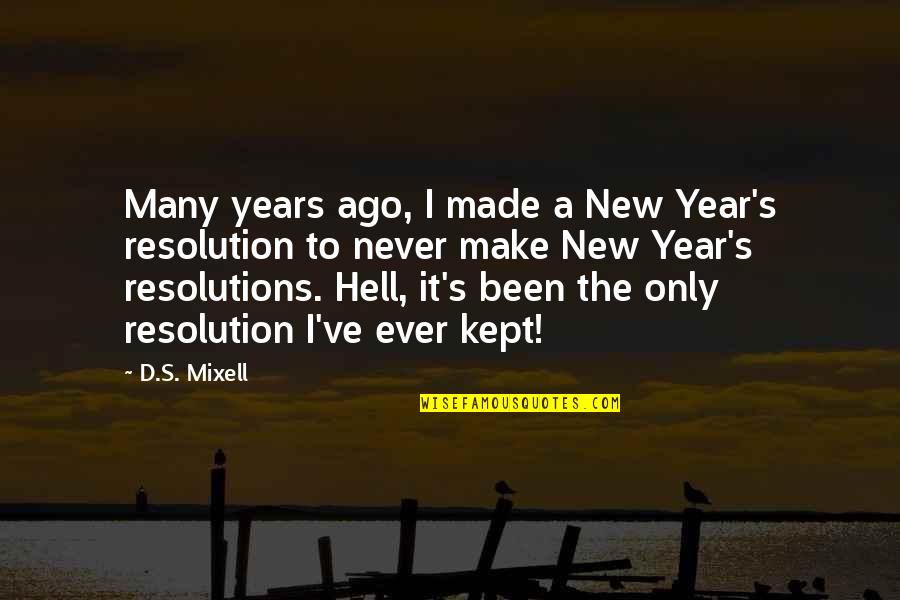 Ago's Quotes By D.S. Mixell: Many years ago, I made a New Year's Ago's Quotes By D.S. Mixell: Many years ago, I made a New Year's