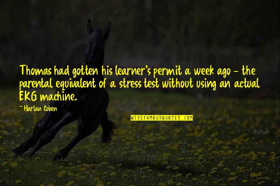 Ago's Quotes By Harlan Coben: Thomas had gotten his learner's permit a week Ago's Quotes By Harlan Coben: Thomas had gotten his learner's permit a week